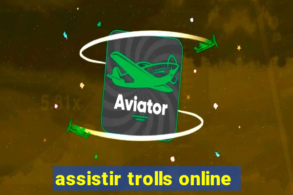 assistir trolls online